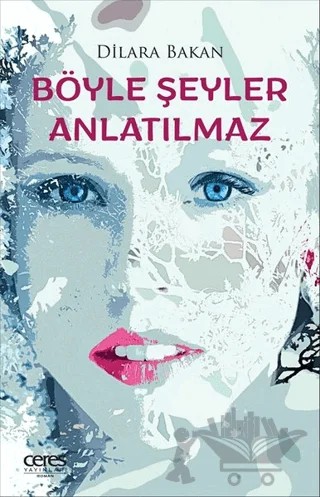 Böyle Şeyler Anlatılmaz – Dilara Bakan – Ceres Yayınları kitap kapağı