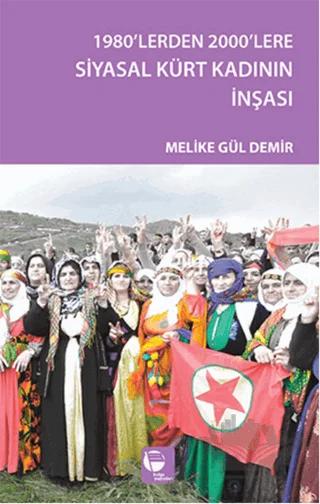 1980'lerden 2000'lere Siyasal Kürt Kadının İnşası – Melike Gül Demir – Belge Yayınları kitap kapağı