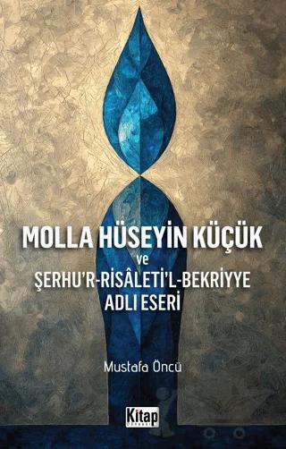 Molla Hüseyin Küçük ve Şerhur Risaletil Bekriyye Adlı Eseri