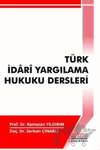 Türk İdari Yargılama Hukuku Dersleri – Ramazan Yıldırım, Serkan Çınarlı – Astana Yayınları kitap kapağı