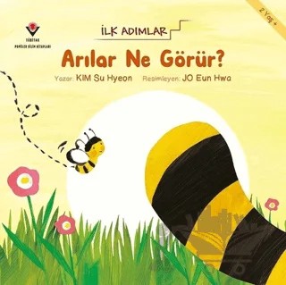 Arılar Ne Görür? - İlk Adımlar – Jo Eun Hwa, Kim Su Hyeon – TÜBİTAK Yayınları kitap kapağı