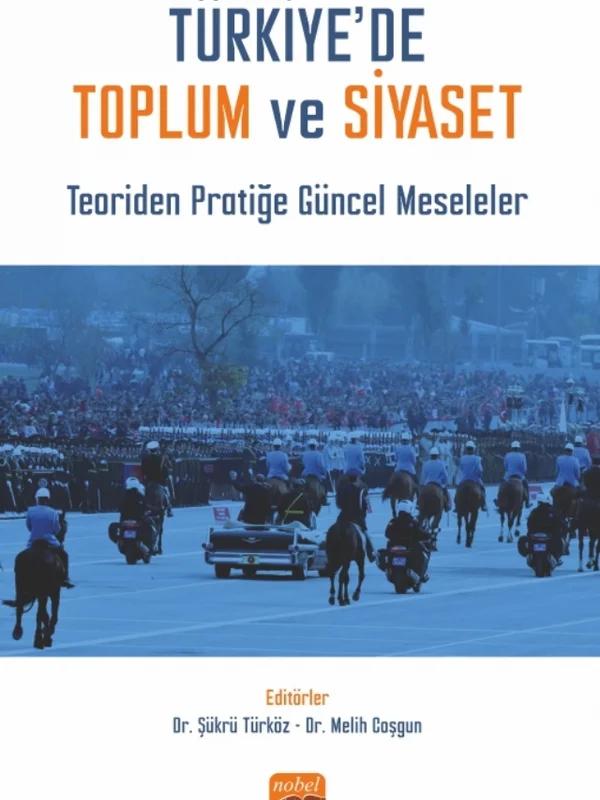 TÜRKİYE’DE TOPLUM VE SİYASET - Teoriden Pratiğe Güncel Meseleler