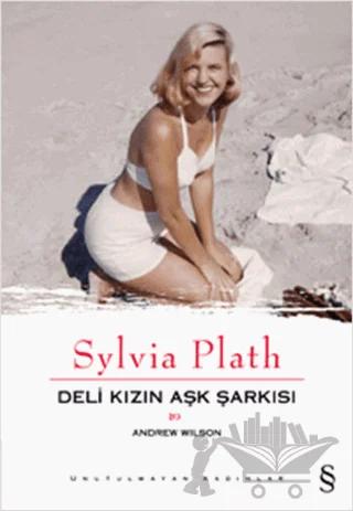 Sylvia Plath: Deli Kızın Aşk Şarkısı