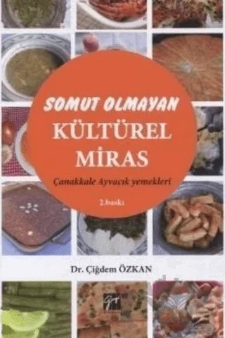 Somut Olmayan Kültürel Miras: Yöresel Yemeklerimiz Çanakkale - Ayvacık Yemekleri – Çiğdem Özkan – Gazi Kitabevi kitap kapağı
