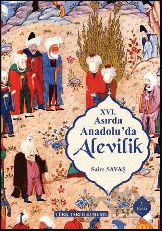 16. Asırda Anadolu'da Alevilik – Saim Savaş – Türk Tarih Kurumu Yayınları kitap kapağı