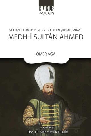 Sultan 1. Ahmed İçin Tertip Edilen Şiir Mecmuası: Medh‐i Sultan Ahmed
