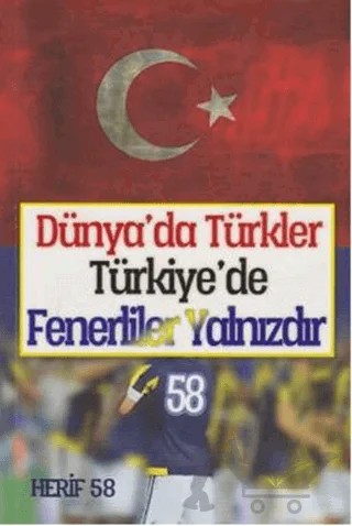 Dünya'da Türkler Türkiye'de Fenerliler Yalnızdır – Herif 58 – Hakan Türk kitap kapağı