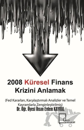 2008 Küresel Finans Krizini Anlamak – İhsan Erdem Kayral – Gece Akademi kitap kapağı
