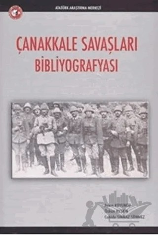 Çanakkale Savaşları Bibliyografyası – Aşkın Koyuncu, Cahide Sınmaz Sönmez, Özkan Keskin – Atatürk Araştırma Merkezi kitap kapağı