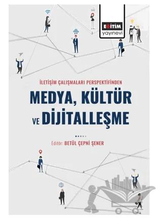 İletişim Çalışmaları Perspektifinden Medya Kültür ve Dijitalleşme