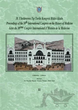38. Uluslararası Tıp Tarihi Kongresi Bildiri Kitabı / Proceedings of the 38. International Congress on the History of Medicine / Actes du 38. Congres International d’Histoire de la Medecine Cilt: 2