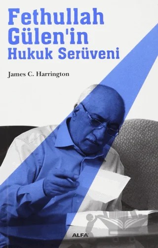 Fethullah Gülen’in Hukuk Serüveni – James C. Harrington – Alfa Yayınları kitap kapağı