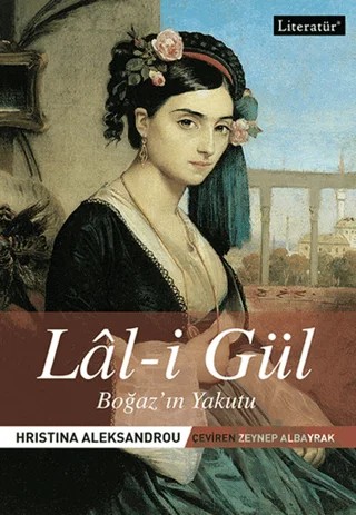 Lal-i Gül - Boğaz'ın Yakutu – Hristina Aleksandrou – Literatür Yayıncılık kitap kapağı