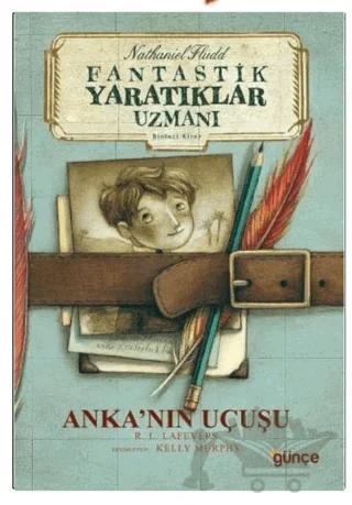 Anka’nın Uçuşu - Fantastik Yaratıklar Uzmanı Birinci Kitap