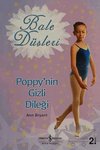 Bale Düşleri Poppy'nin Gizli Dileği – Ann Bryant – İş Bankası Kültür Yayınları kitap kapağı