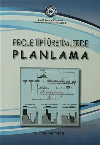 Proje Tipi Üretimlerde Planlama – Orhan Yüksel – Ege Üniversitesi Yayınları kitap kapağı