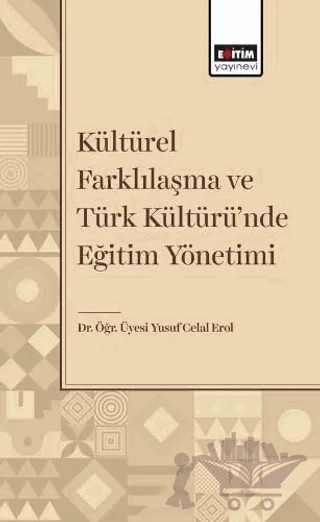 Kültürel Farklılaşma ve Türk Kültüründe Eğitim Yönetimi – Yusuf Celal Erol – Eğitim Yayınevi - Bilimsel Eserler kitap kapağı