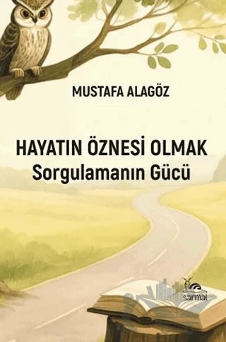 Hayatın Öznesi Olmak – Mustafa Alagöz – Sarmal Kitabevi kitap kapağı