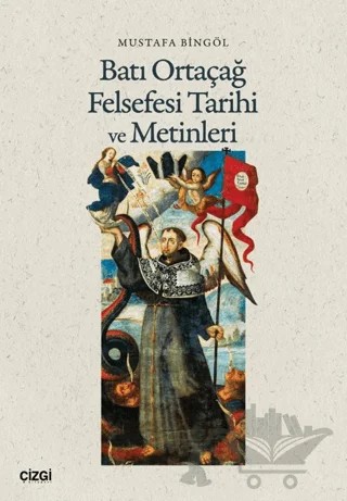 Batı Ortaçağ Felsefesi Tarihi ve Metinleri – Mustafa Bingöl – Çizgi Kitabevi Yayınları kitap kapağı