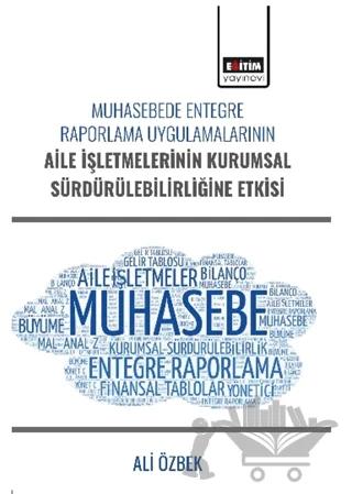 Muhasebede Entegre Raporlama Uygulamalarının Aile İşletmelerinin Kurumsal Sürdürülebilirliğine Etkisi