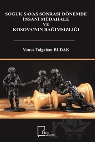 Soğuk Savaş Sonrası Dönemde İnsani Müdahale ve Kosova'nın Bağımsızlığı – Yunus Tolgahan Budak – Gece Akademi kitap kapağı