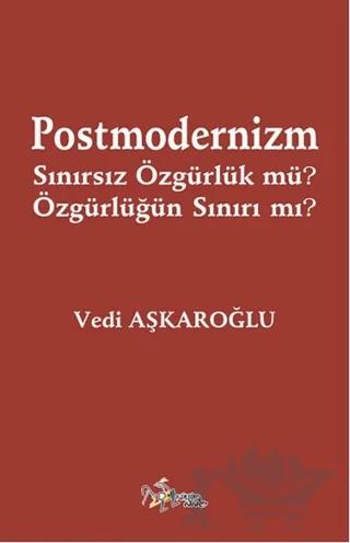 Postmodernizm Sınırsız Özgürlük mü? Özgürlüğün Sınırı mı?