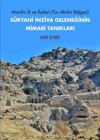 Mardin İli ve İlçeleri (Tur Abdin Bölgesi) Süryani İnziva Geleneğinin Mimari Tanıkları