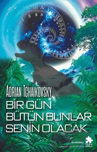 Bir Gün Bütün Bunlar Senin Olacak – Adrian Tchaikovsky – Eksik Parça Yayınları kitap kapağı