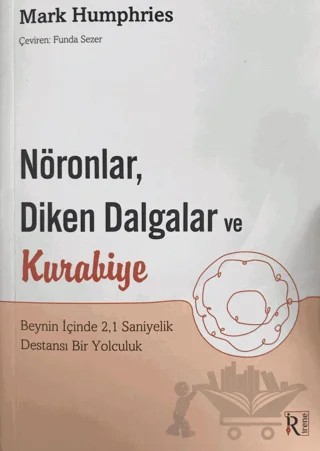 Nöronlar, Diken Dalgalar ve Kurabiye – Mark Humphries – İrene Kitap kitap kapağı