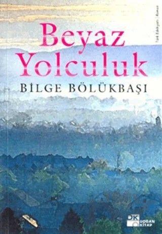 Beyaz Yolculuk – Bilge Bölükbaşı – Doğan Kitap kitap kapağı