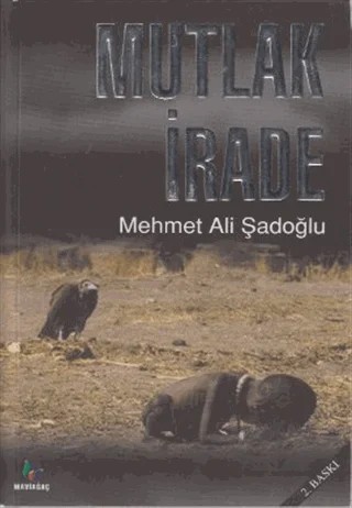 Mutlak İrade – Mehmet Ali Şadoğlu – Mavi Ağaç Yayınları kitap kapağı