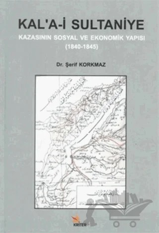 Kal’a-i Sultaniye Kazasının Sosyal ve Ekonomik Yapısı – Şerif Korkmaz – Kriter Yayınları kitap kapağı
