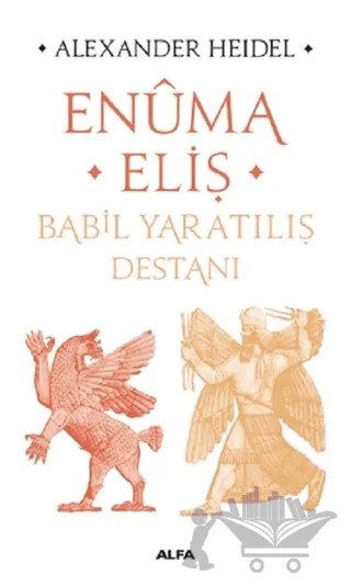 Enüma Eliş - Babil Yaratılış Destanı – Alexander Heidel – Alfa Yayınları kitap kapağı
