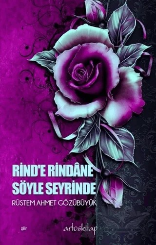 Rind’e Rindane Söyle Seyrinde – Rüstem Ahmet Gözübüyük – Artos Kitap kitap kapağı
