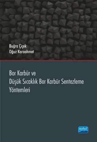 Bor Karbür ve Düşük Sıcaklık Bor Karbür Sentezleme Yöntemleri – Buğra Çiçek, Oğuz Karaahmet – Nobel Akademik Yayıncılık kitap kapağı
