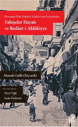 Dersaadet Polis Müdürünün Kaleminden Fahişeler Hayatı ve Redaet-i Ahlakiyye – Mustafa Galib – Libra Yayınları kitap kapağı