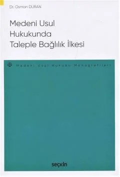 Medeni Usul Hukukunda Taleple Bağlılık İlkesi – Medeni Usul Hukuku Monografileri – – Osman Duran – Seçkin Yayıncılık kitap kapağı