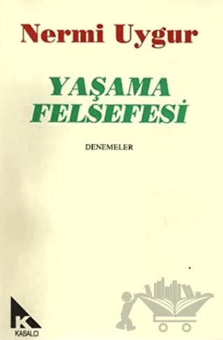Yaşama Felsefesi – Nermi Uygur – Kabalcı Yayınevi kitap kapağı