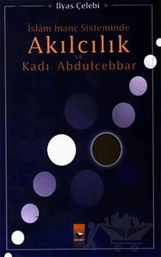 İslam İnanç Sisteminde Akılcılık ve Kadı Abdulcebbar