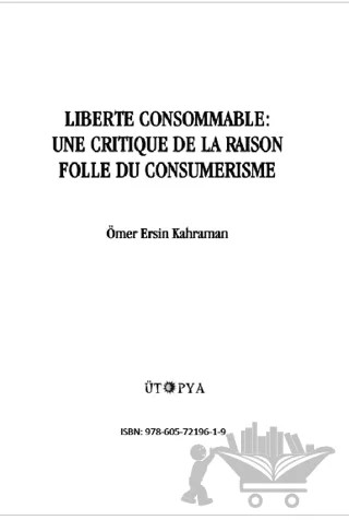 Liberte Consommable: Une Critique De La Raison Folle Du Consumerisme – Ömer Ersin Kahraman – Ütopya Yayınevi kitap kapağı