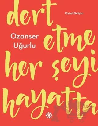 Dert Etme Her Şeyi Hayatta