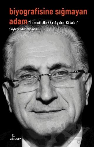 Biyografisine Sığmayan Adam - İsmail Hakkı Aydın Kitabı