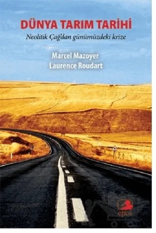 Dünya Tarım Tarihi – Laurence Roudart, Marcel Mazoyer – Epos Yayınları kitap kapağı