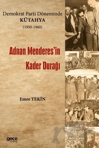 Demokrat Parti Döneminde Kütahya (1950-1960) - Adnan Menderes'in Kader Durağı