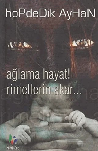 Ağlama Hayat! Rimellerin Akar... – Hopdedik Ayhan – Mavi Ağaç Yayınları kitap kapağı