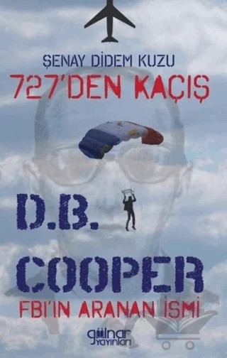 727’den Kaçış Fbı’ın Aranan İsmi D.B. Cooper – Şenay Didem Kuzu – Gülnar Yayınları kitap kapağı