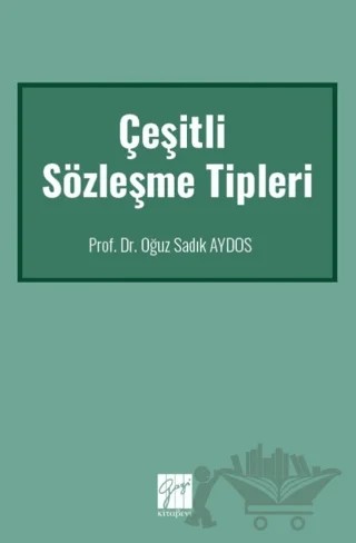 Çeşitli Sözleşme Tipleri – Oğuz Sadık Aydos – Gazi Kitabevi kitap kapağı