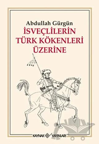 İsveçlilerin Türk Kökenleri Üzerine – Abdullah Gürgün – Kaynak Yayınları kitap kapağı