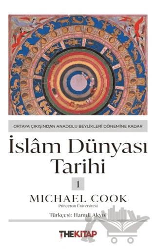 İslâm Dünyası Tarihi 1 - Ortaya Çıkışından Anadolu Beylikleri Dönemine Kadar