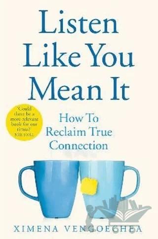 Listen Like You Mean It: How to Reclaim True Connection